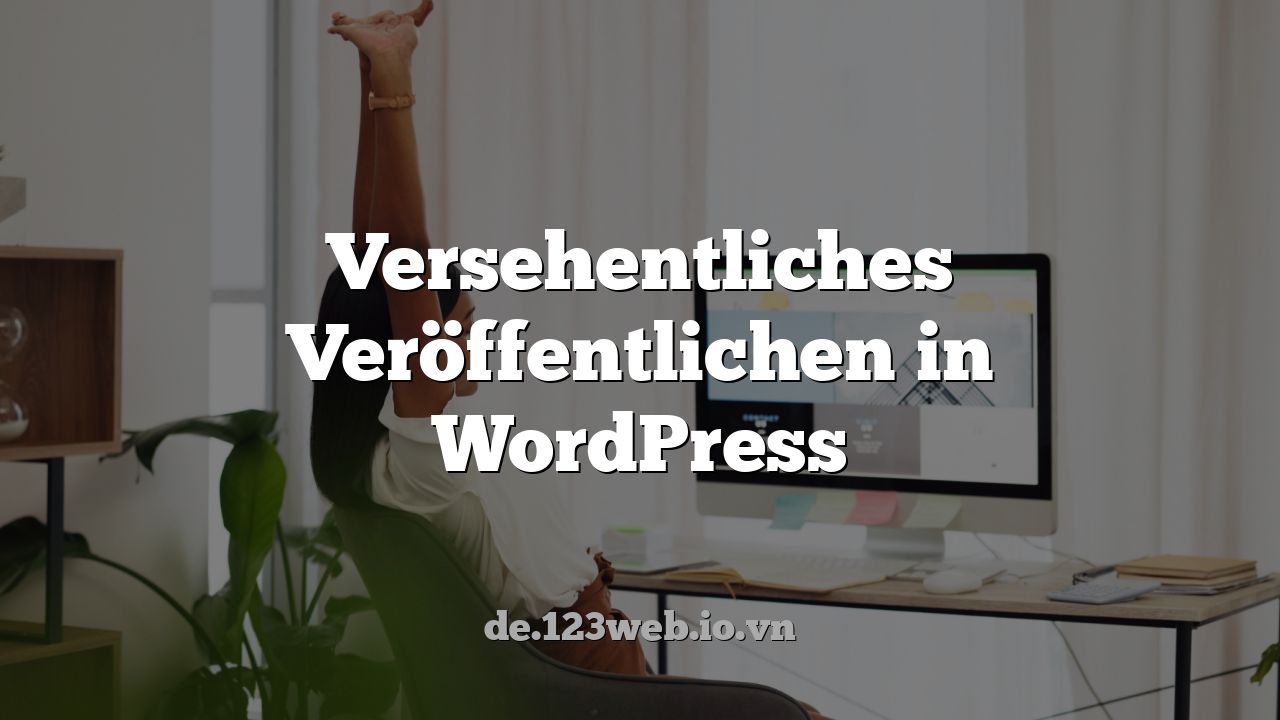 Versehentliches Veröffentlichen in WordPress