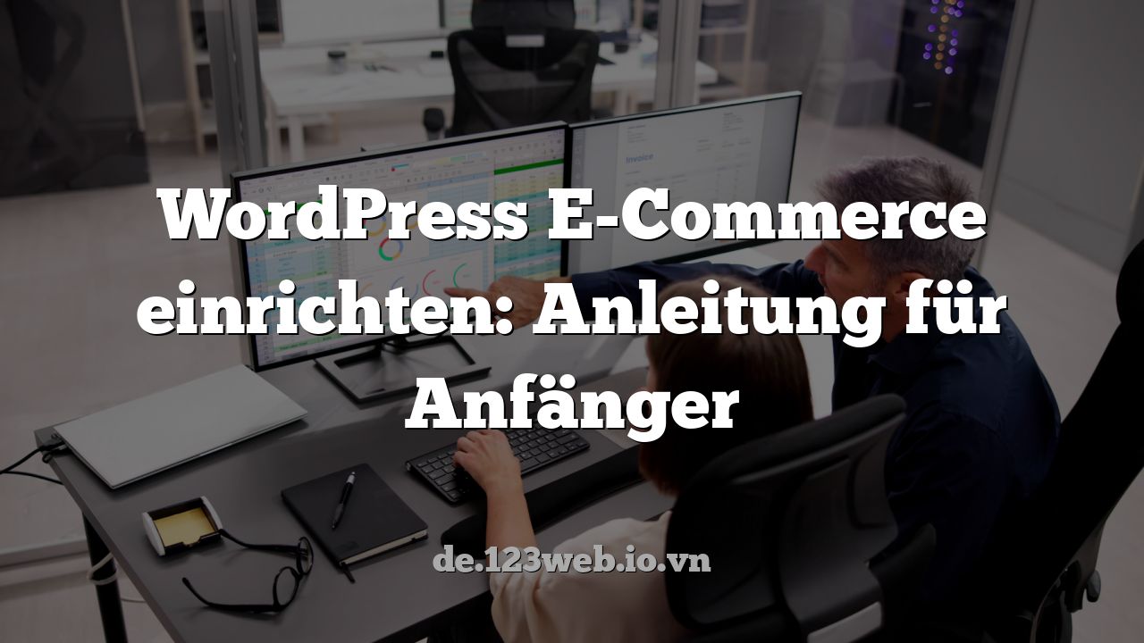 WordPress E-Commerce einrichten: Anleitung für Anfänger