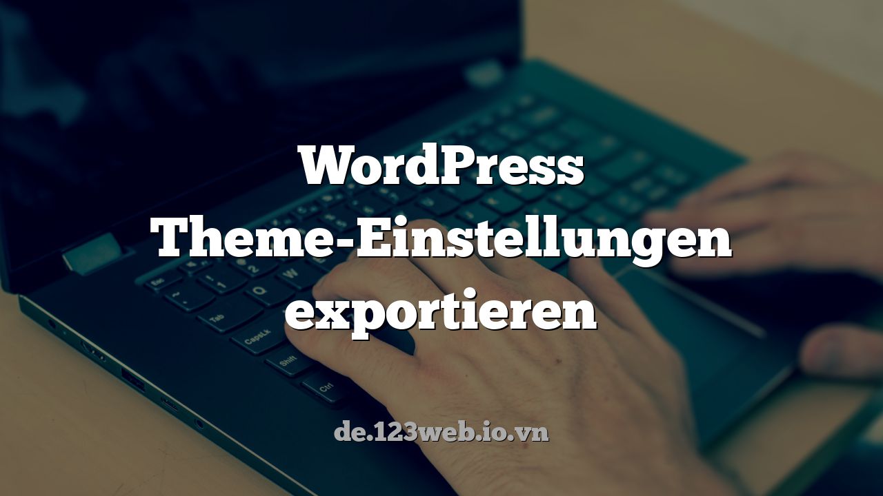 WordPress Theme-Einstellungen exportieren