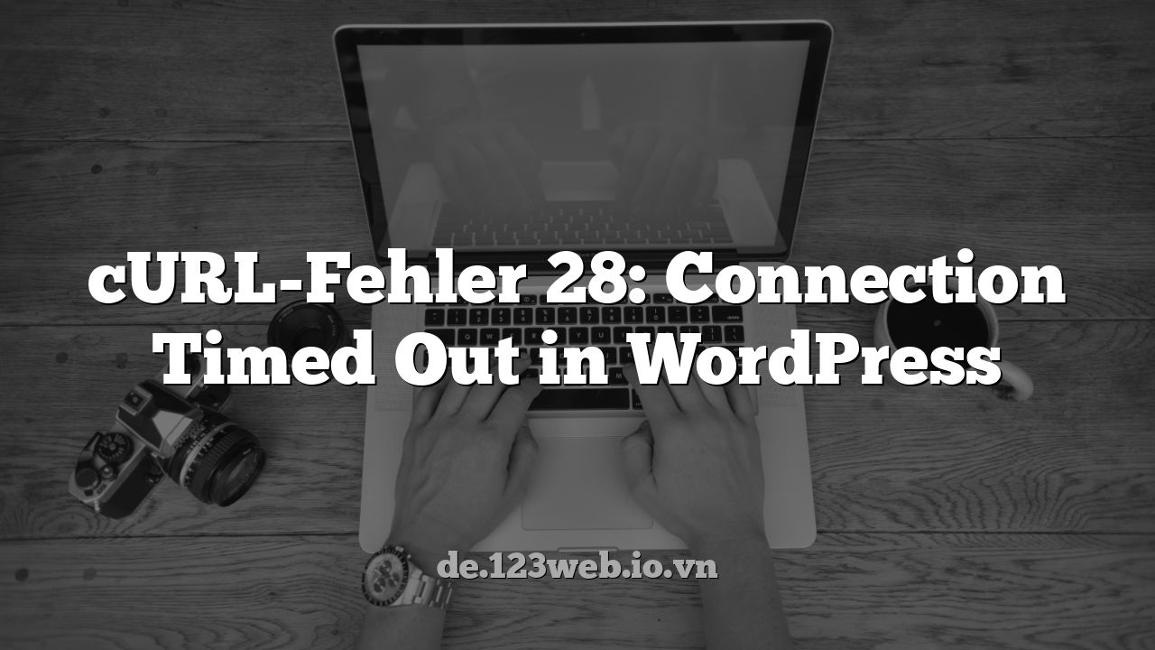 cURL-Fehler 28: Connection Timed Out in WordPress