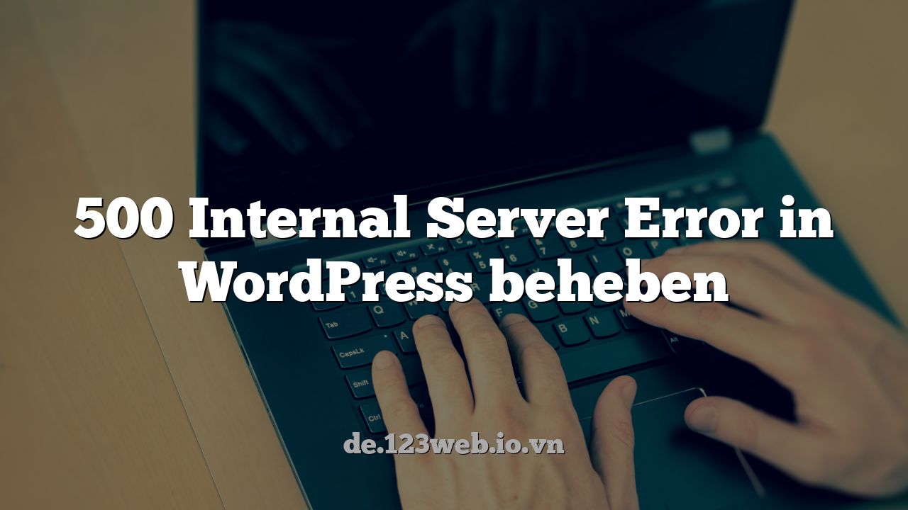 500 Internal Server Error in WordPress beheben