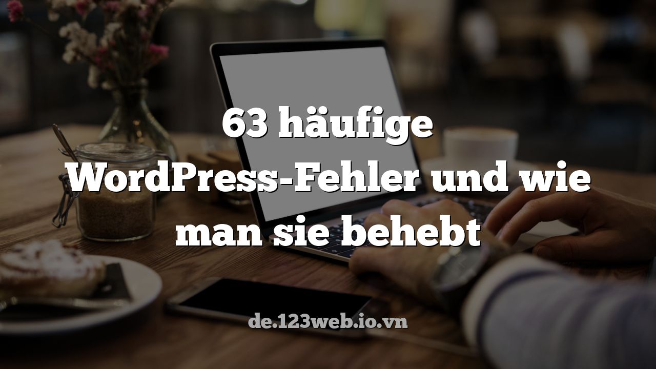63 häufige WordPress-Fehler und wie man sie behebt
