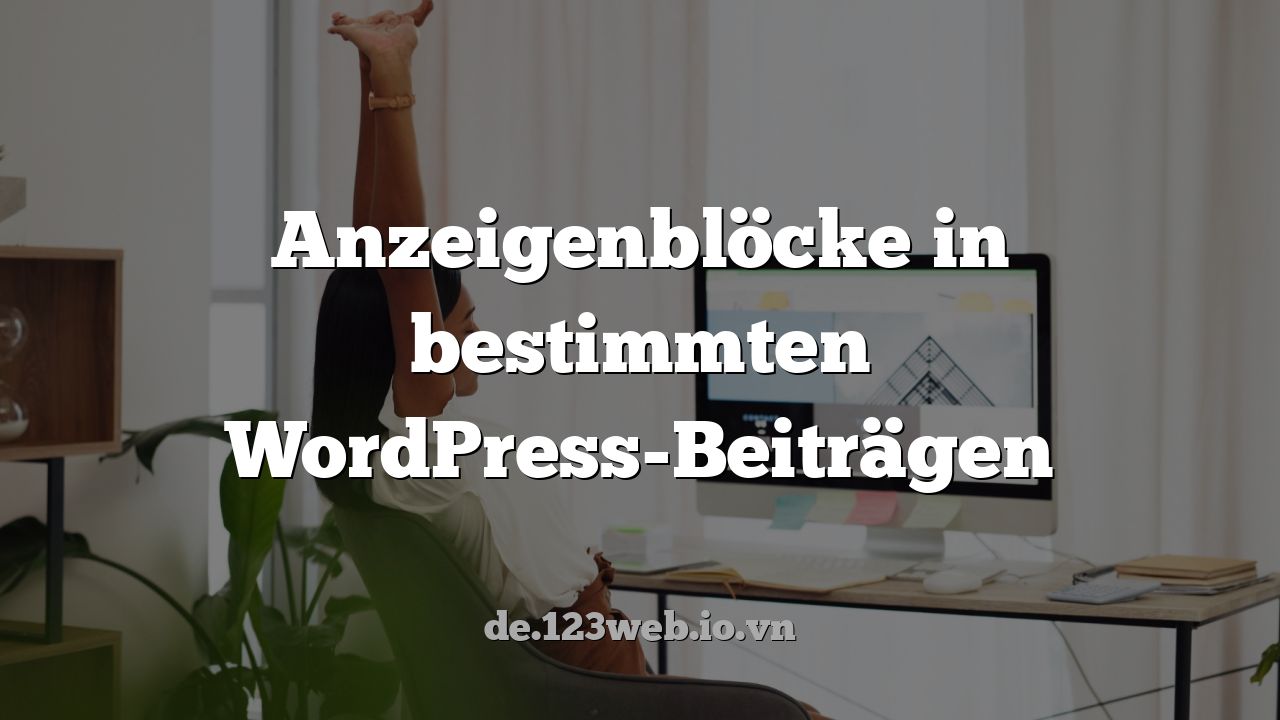 Anzeigenblöcke in bestimmten WordPress-Beiträgen