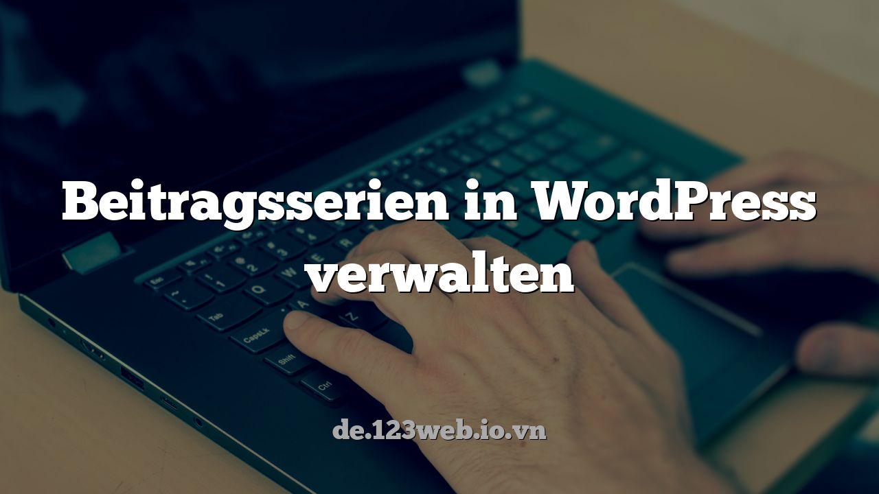 Beitragsserien in WordPress verwalten