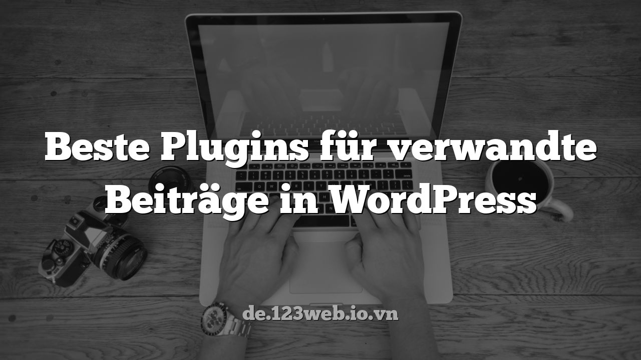 Beste Plugins für verwandte Beiträge in WordPress