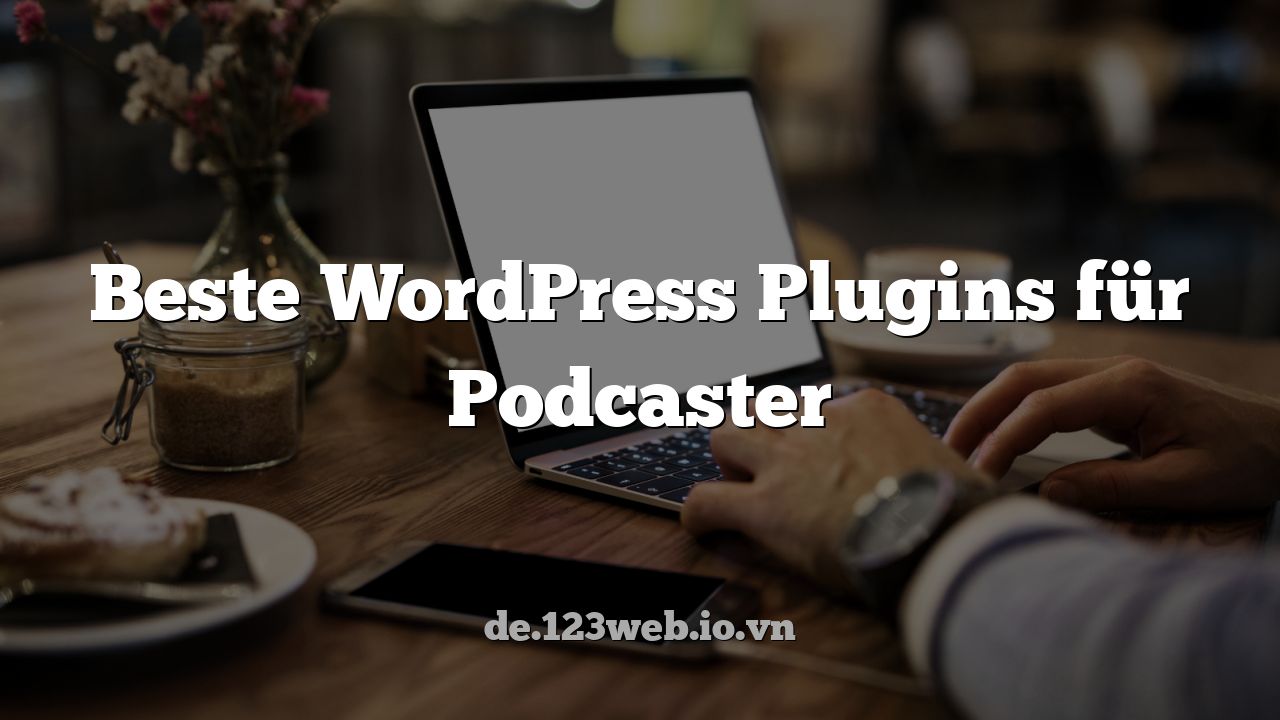 Beste WordPress Plugins für Podcaster