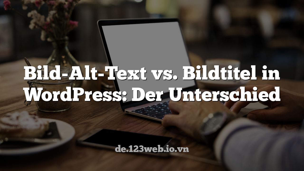 Bild-Alt-Text vs. Bildtitel in WordPress: Der Unterschied