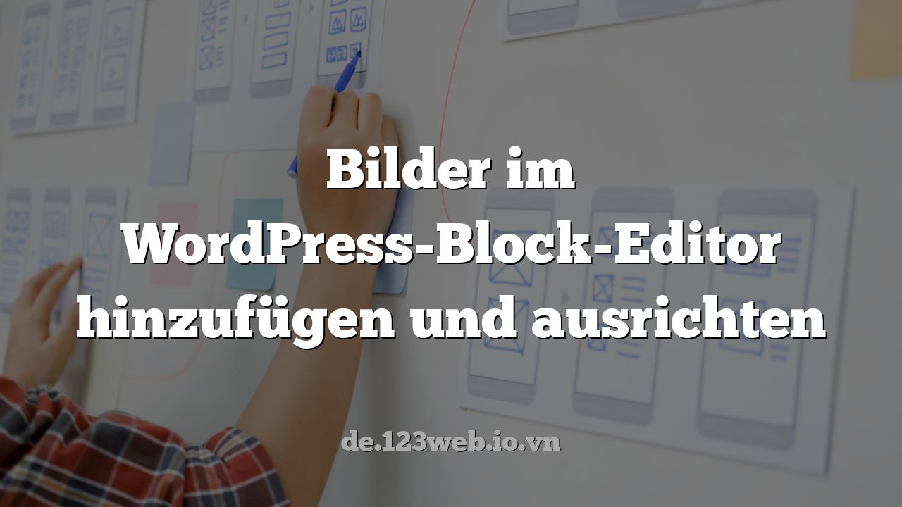 Bilder im WordPress-Block-Editor hinzufügen und ausrichten