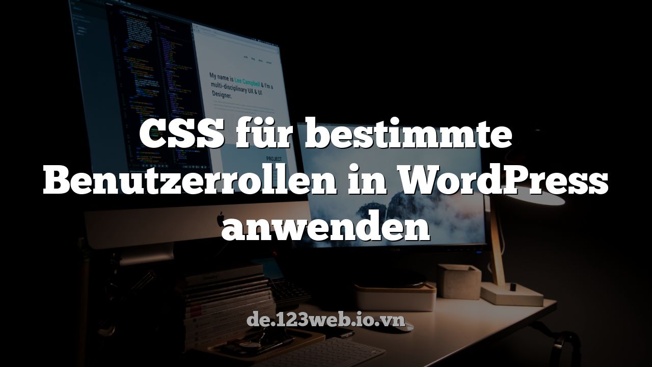 CSS für bestimmte Benutzerrollen in WordPress anwenden