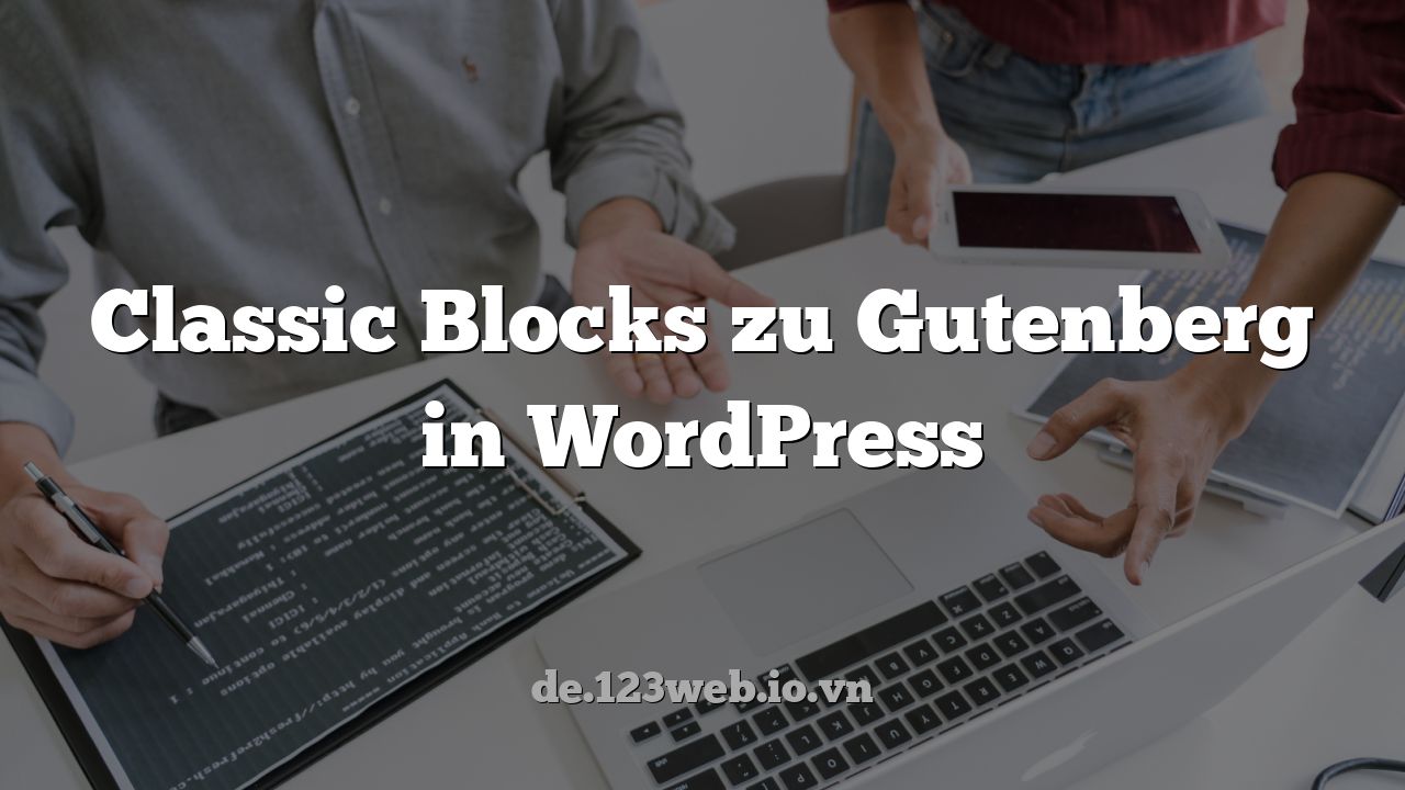 Classic Blocks zu Gutenberg in WordPress