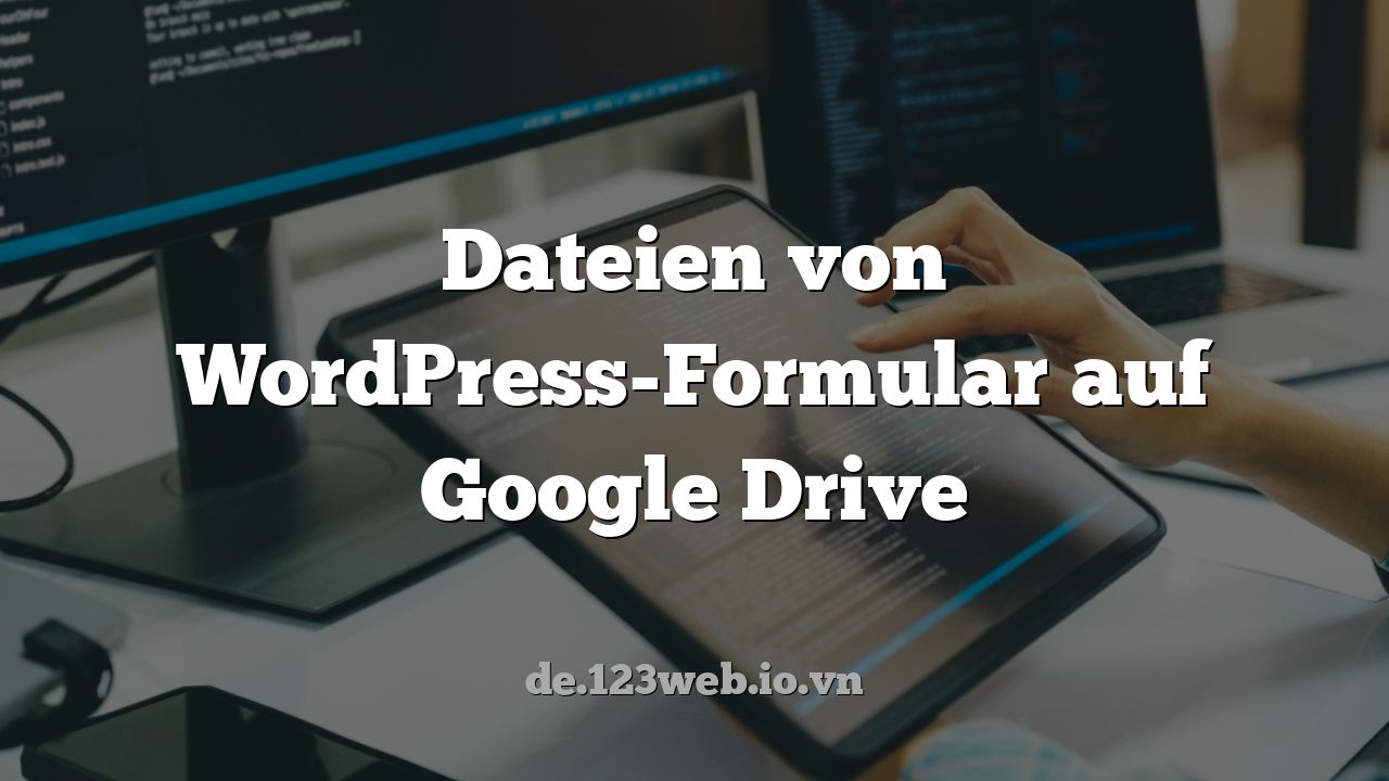 Dateien von WordPress-Formular auf Google Drive