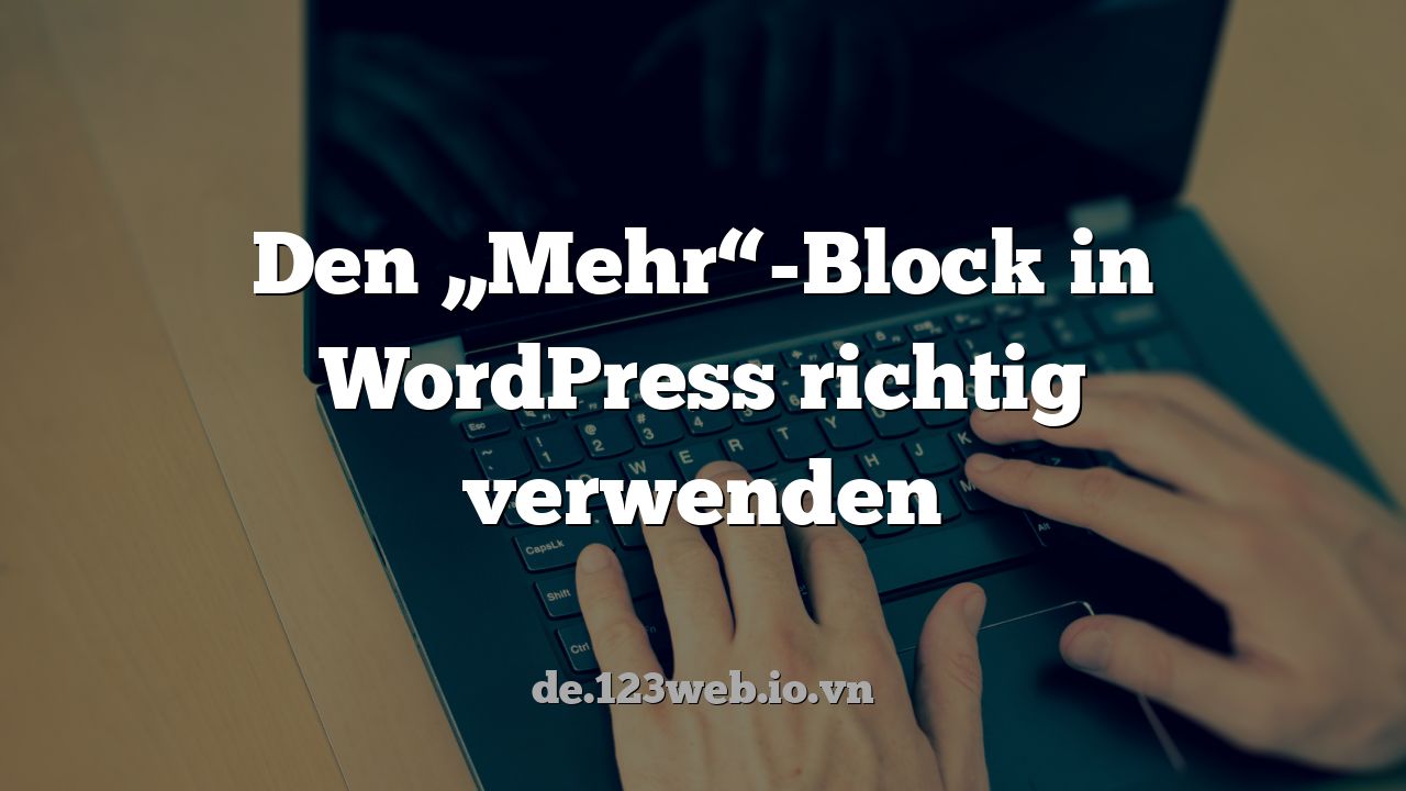 Den „Mehr“-Block in WordPress richtig verwenden
