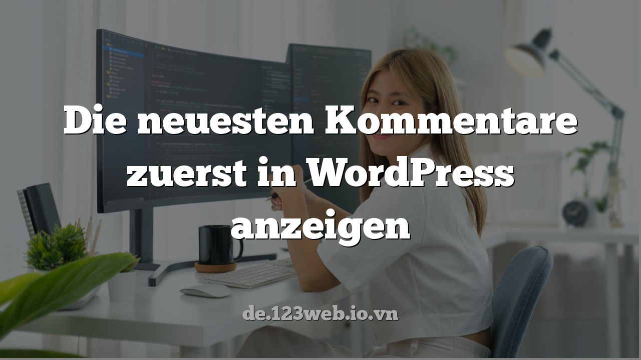 Die neuesten Kommentare zuerst in WordPress anzeigen