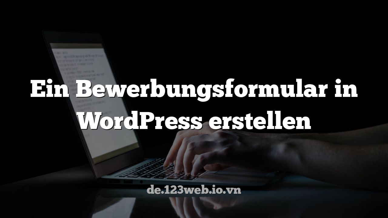 Ein Bewerbungsformular in WordPress erstellen