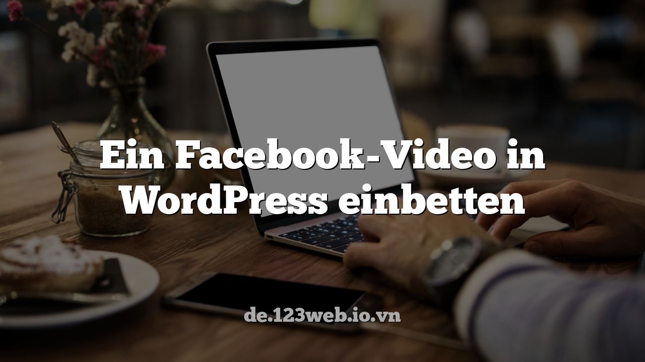 Ein Facebook-Video in WordPress einbetten