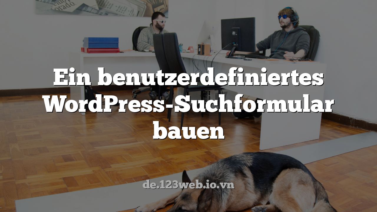 Ein benutzerdefiniertes WordPress-Suchformular bauen