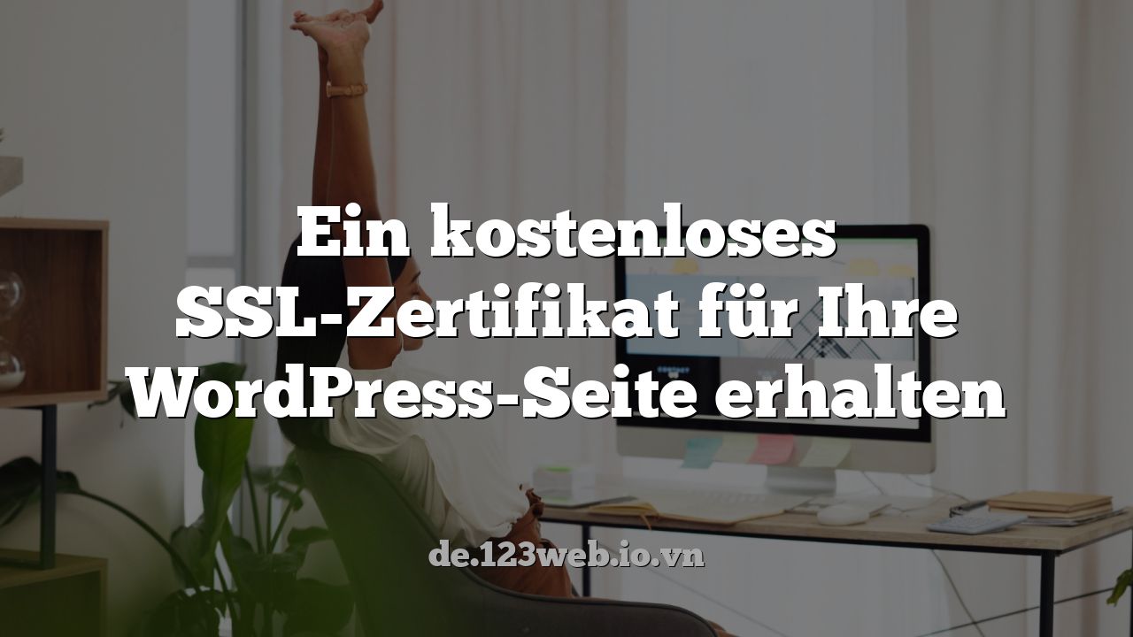 Ein kostenloses SSL-Zertifikat für Ihre WordPress-Seite erhalten