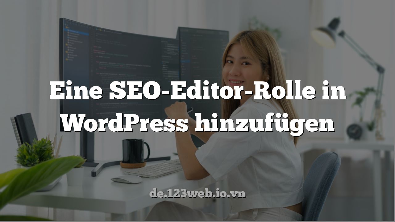 Eine SEO-Editor-Rolle in WordPress hinzufügen