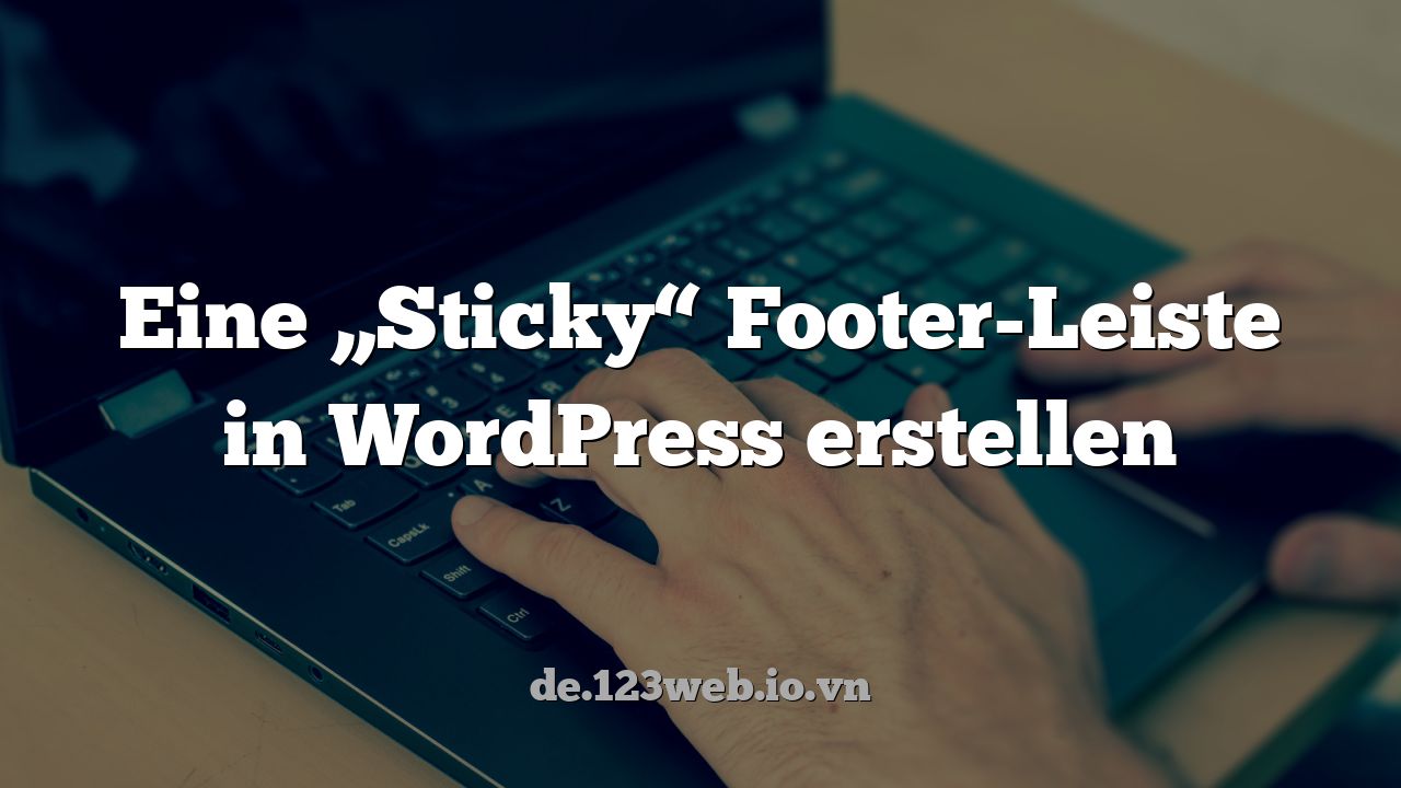 Eine „Sticky“ Footer-Leiste in WordPress erstellen
