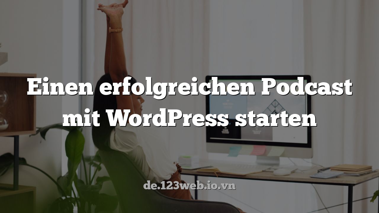 Einen erfolgreichen Podcast mit WordPress starten