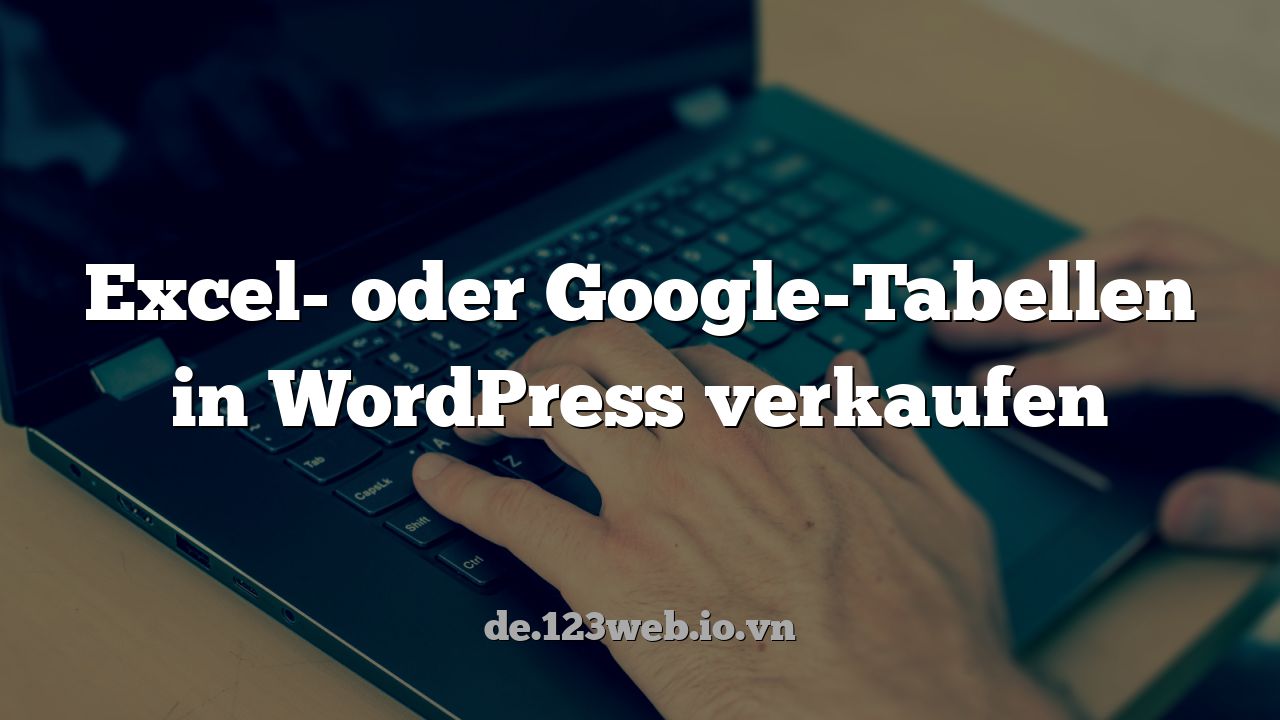 Excel- oder Google-Tabellen in WordPress verkaufen