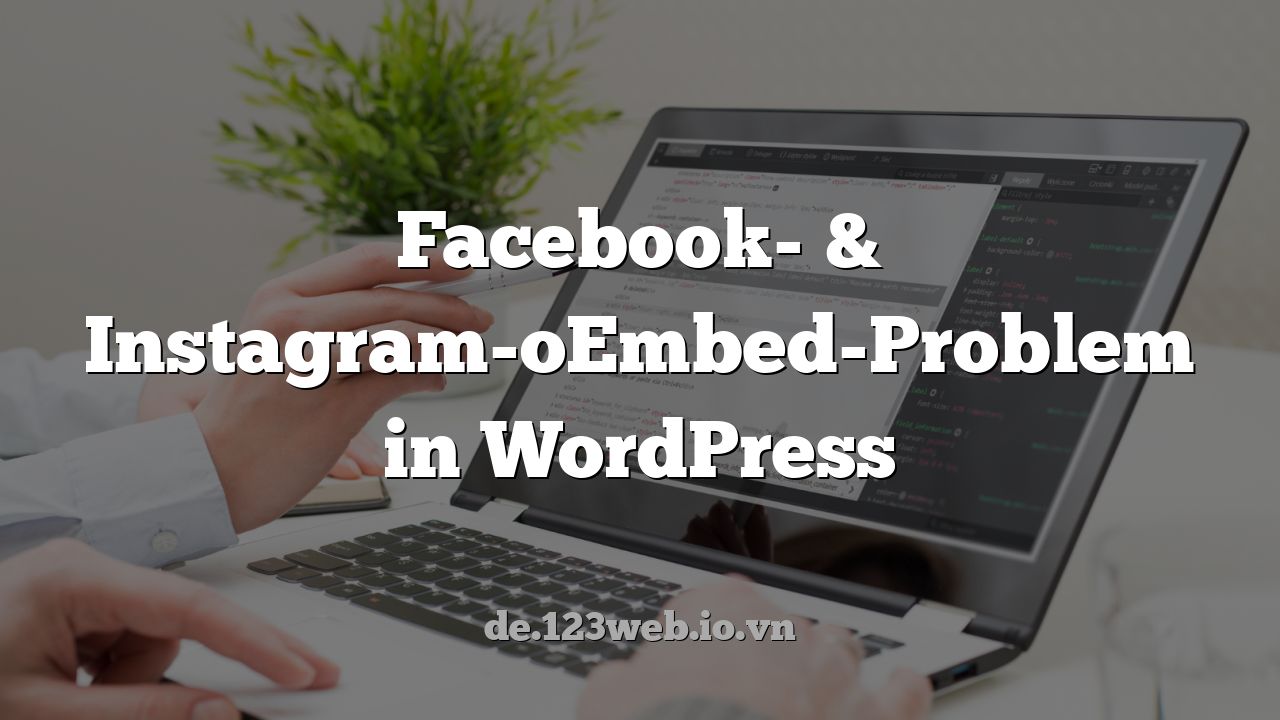 Facebook- & Instagram-oEmbed-Problem in WordPress
