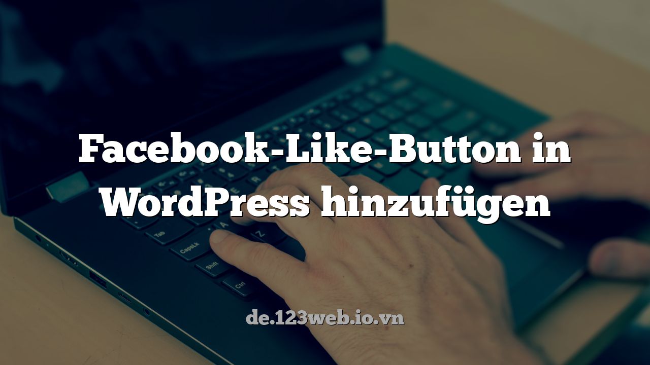Facebook-Like-Button in WordPress hinzufügen