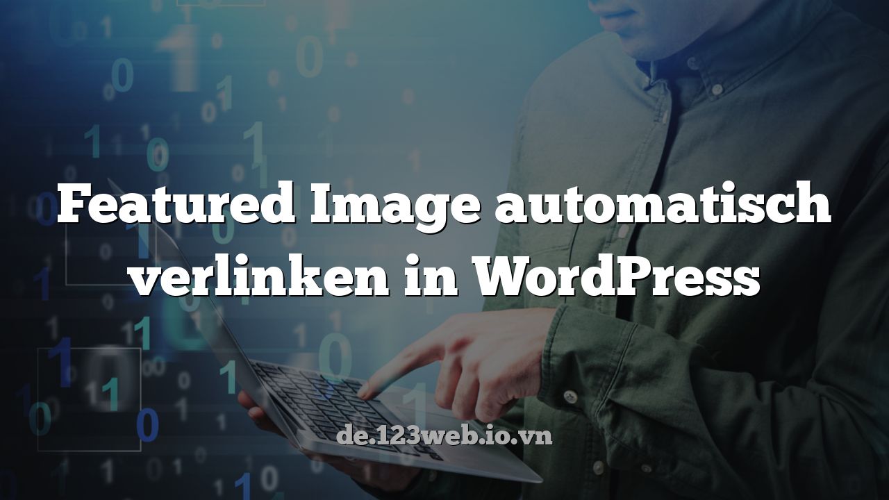 Featured Image automatisch verlinken in WordPress