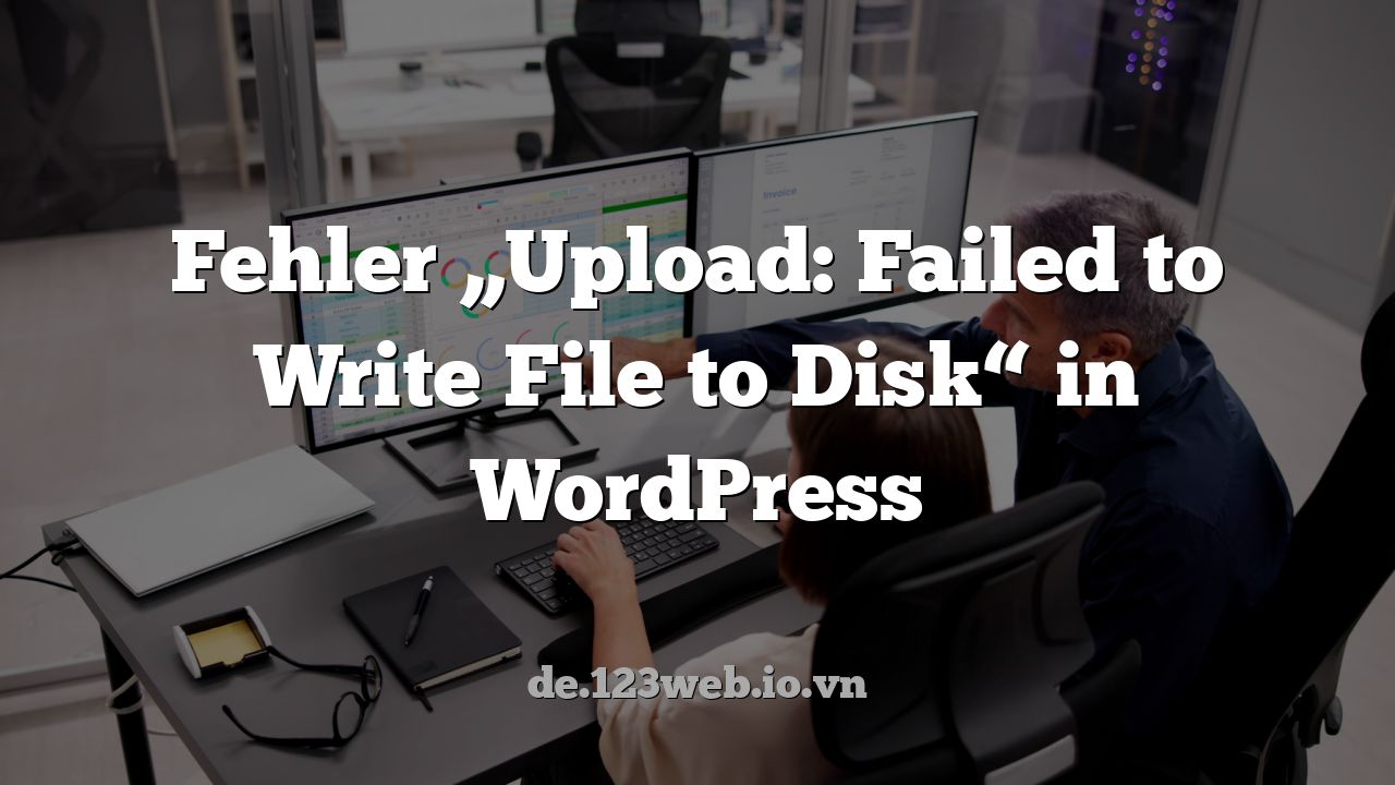 Fehler „Upload: Failed to Write File to Disk“ in WordPress
