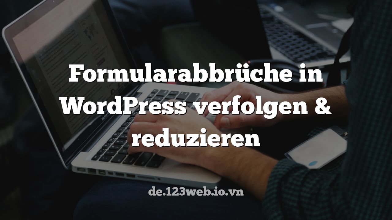 Formularabbrüche in WordPress verfolgen & reduzieren