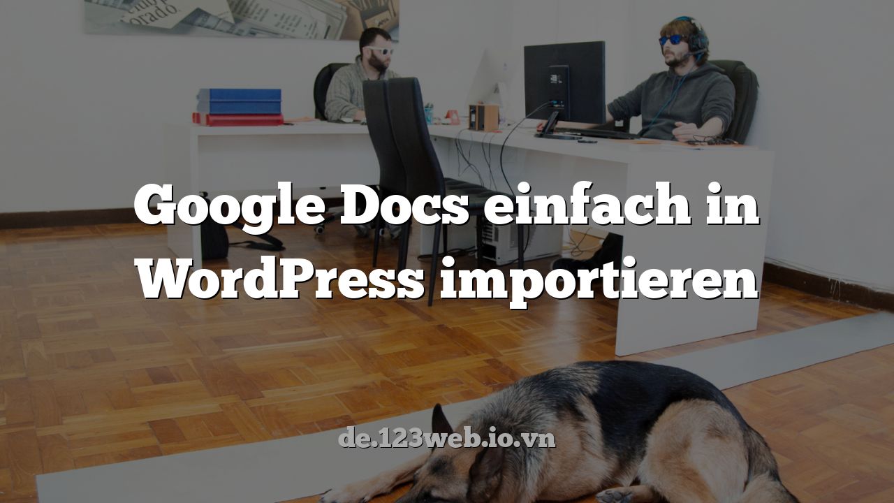 Google Docs einfach in WordPress importieren
