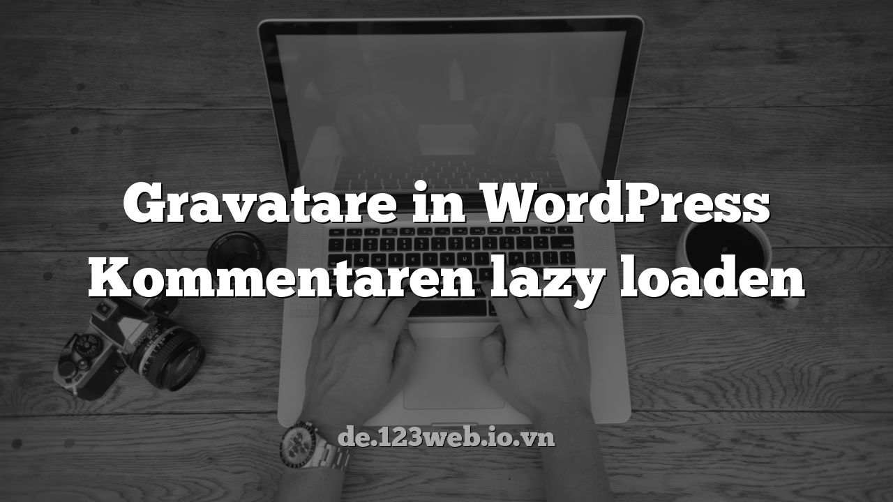Gravatare in WordPress Kommentaren lazy loaden