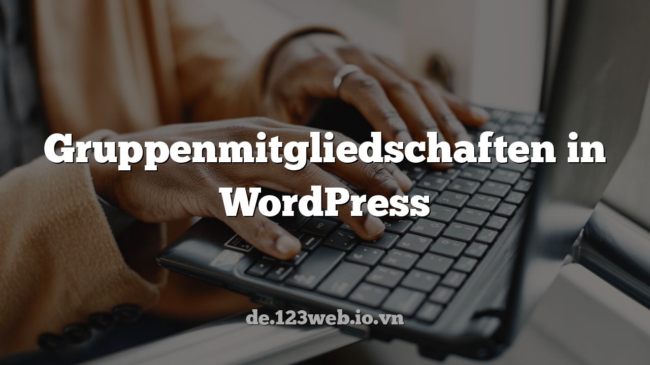 Gruppenmitgliedschaften in WordPress