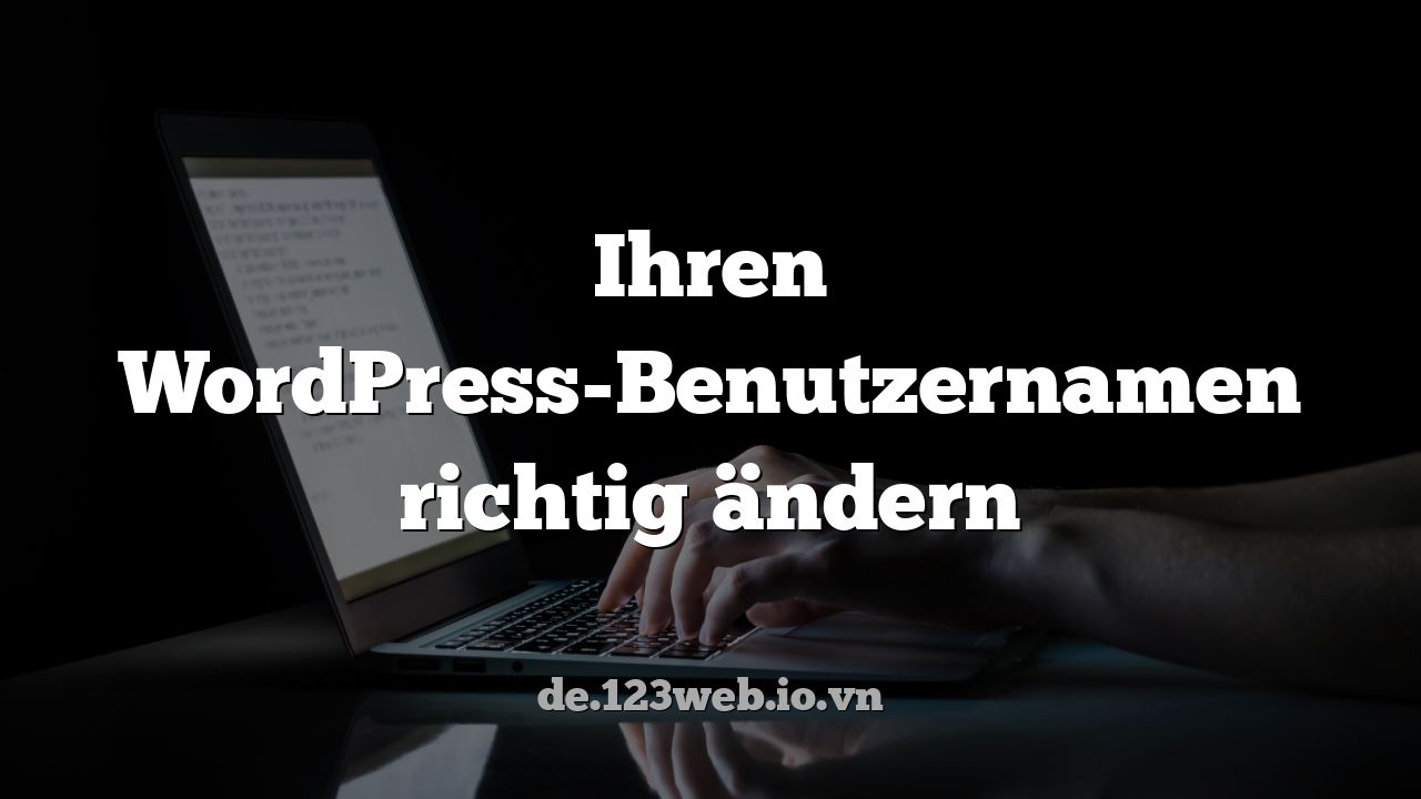 Ihren WordPress-Benutzernamen richtig ändern