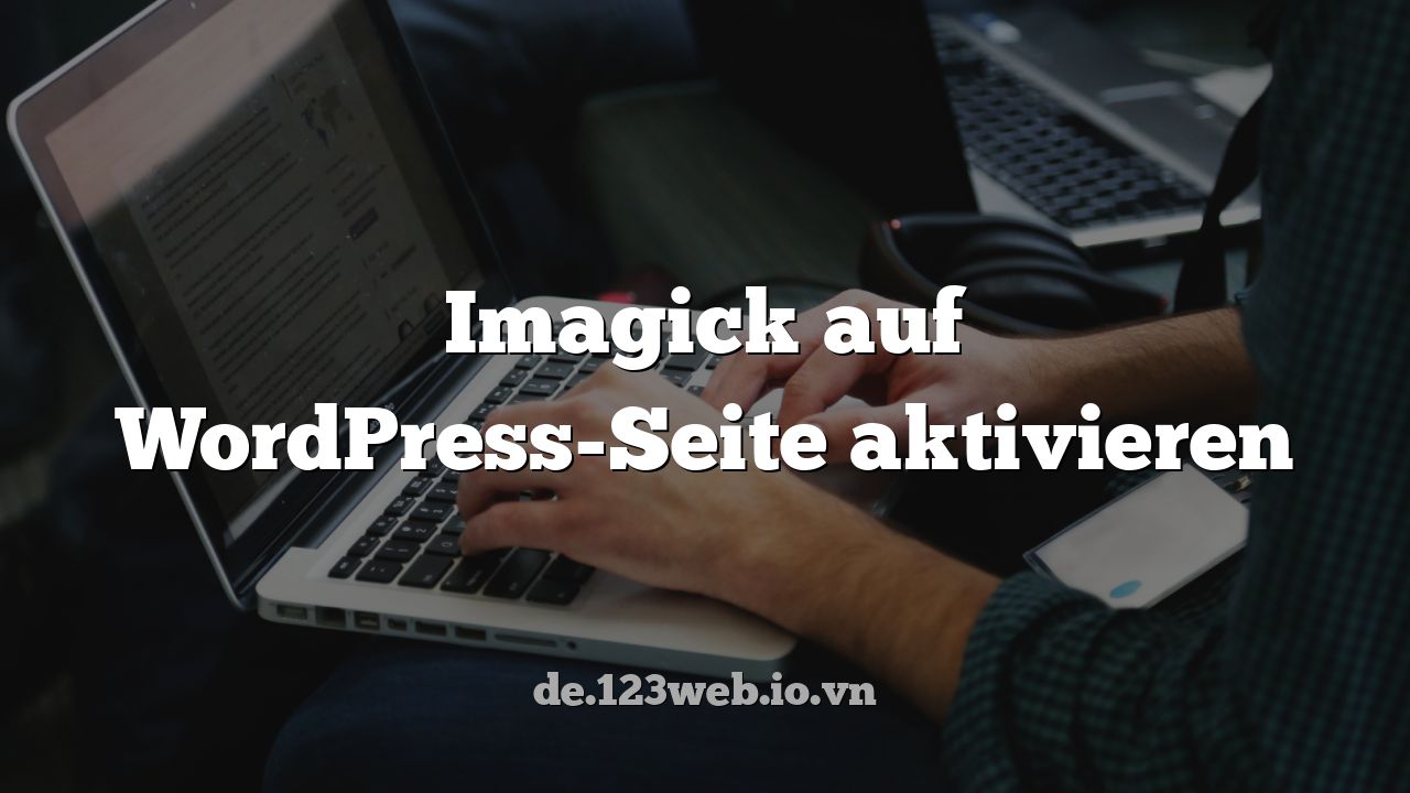 Imagick auf WordPress-Seite aktivieren