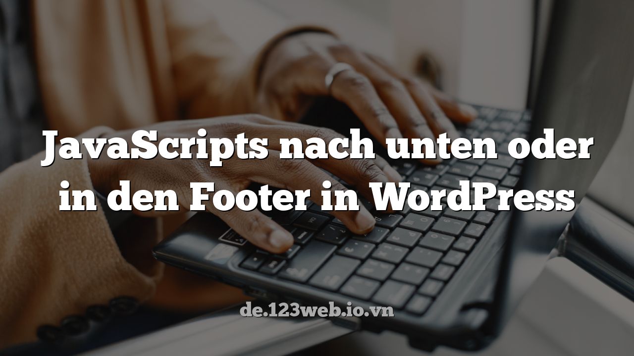 JavaScripts nach unten oder in den Footer in WordPress