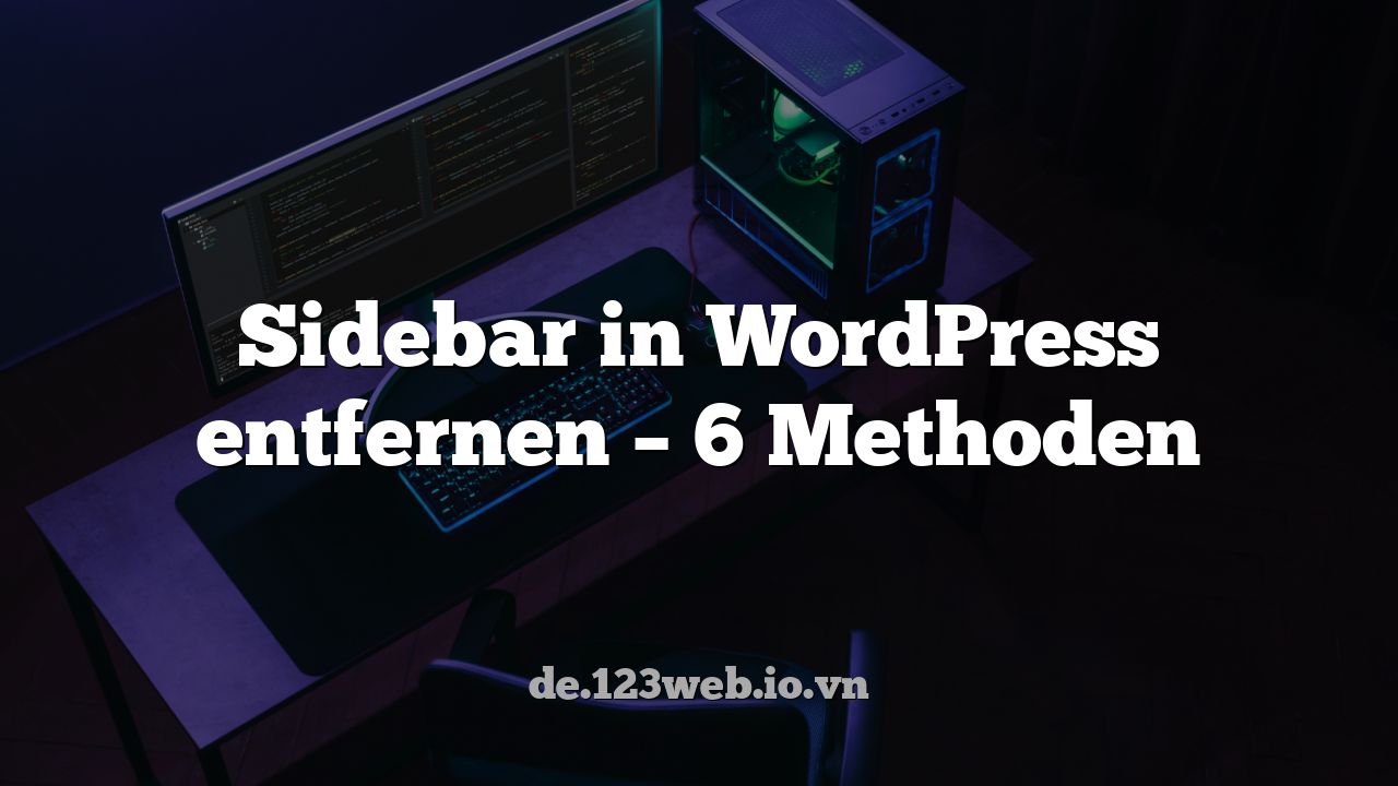 Sidebar in WordPress entfernen – 6 Methoden
