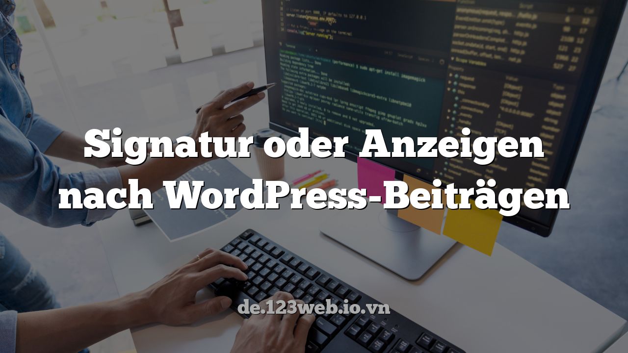 Signatur oder Anzeigen nach WordPress-Beiträgen