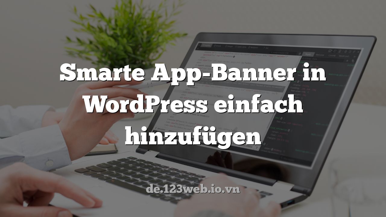 Smarte App-Banner in WordPress einfach hinzufügen