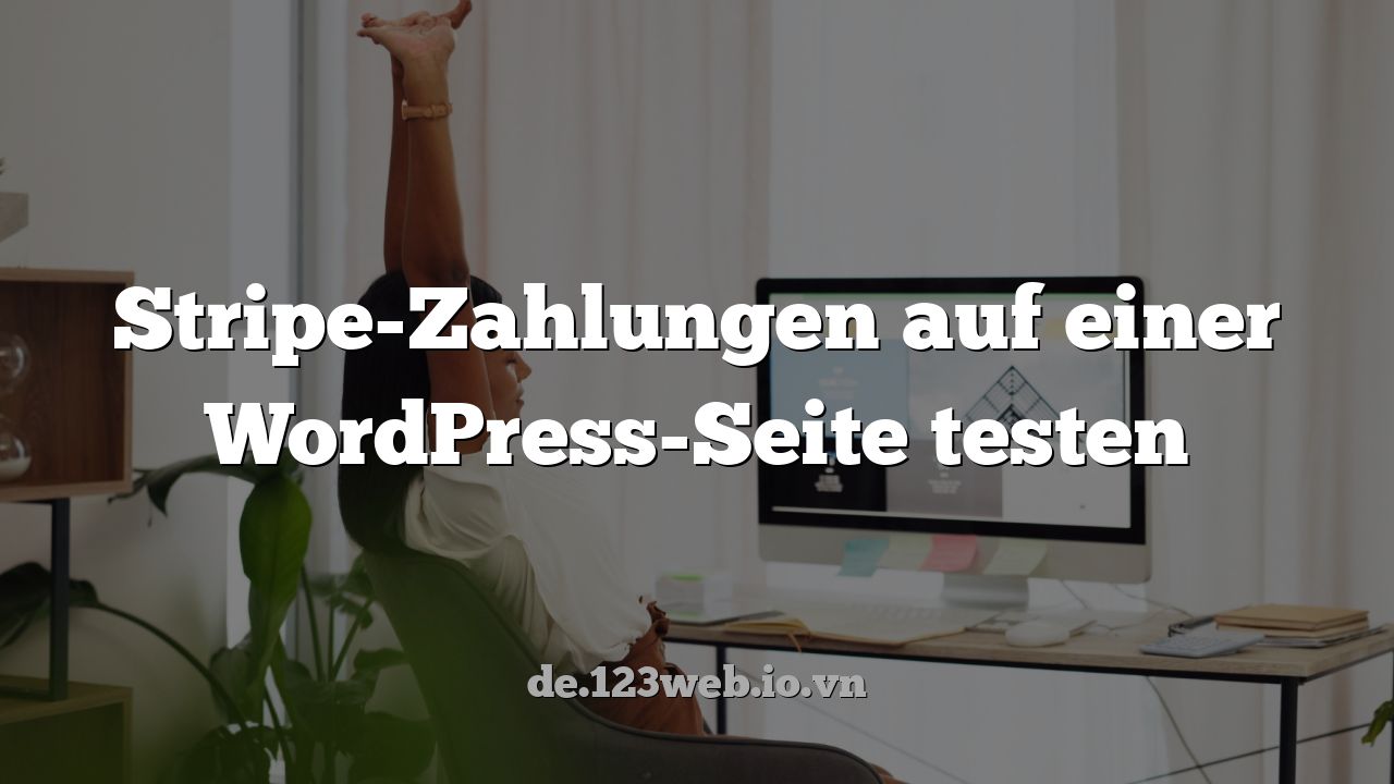 Stripe-Zahlungen auf einer WordPress-Seite testen