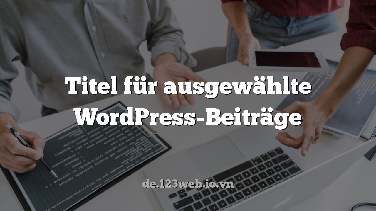 Titel für ausgewählte WordPress-Beiträge