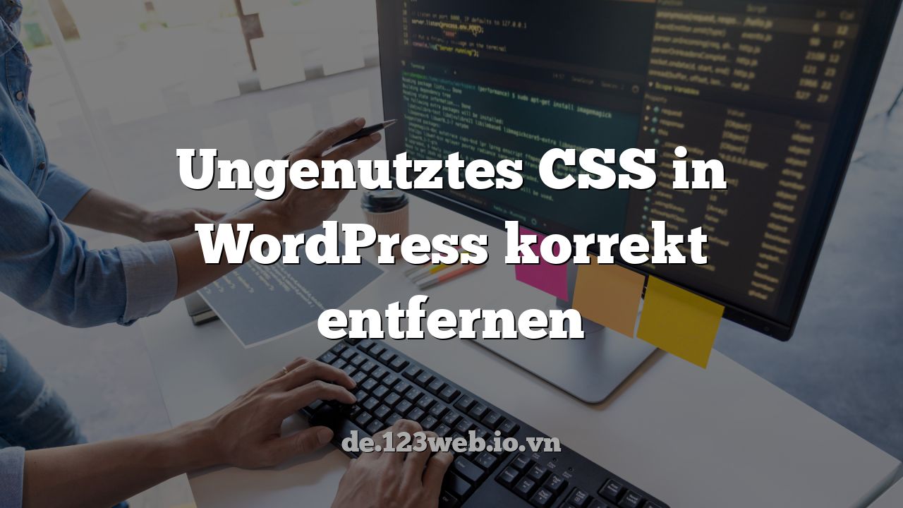 Ungenutztes CSS in WordPress korrekt entfernen