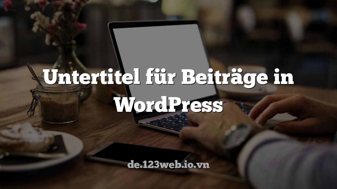 Untertitel für Beiträge in WordPress