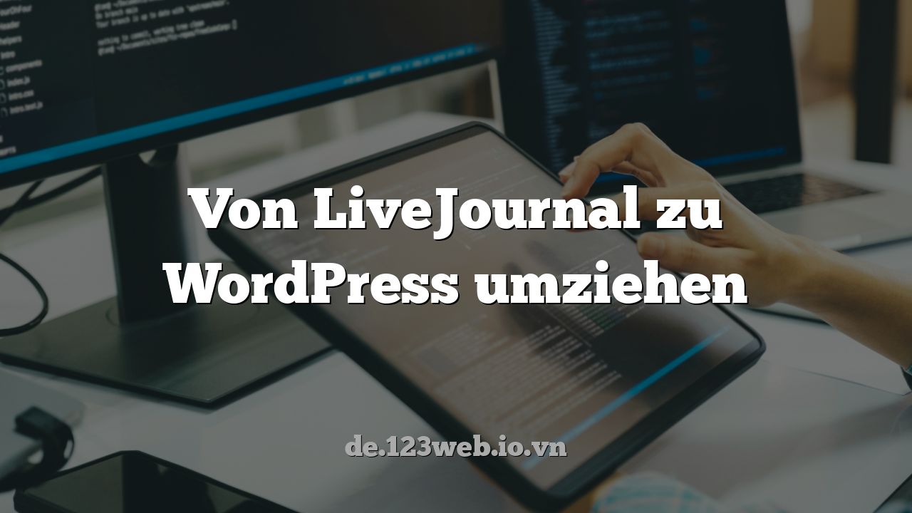 Von LiveJournal zu WordPress umziehen