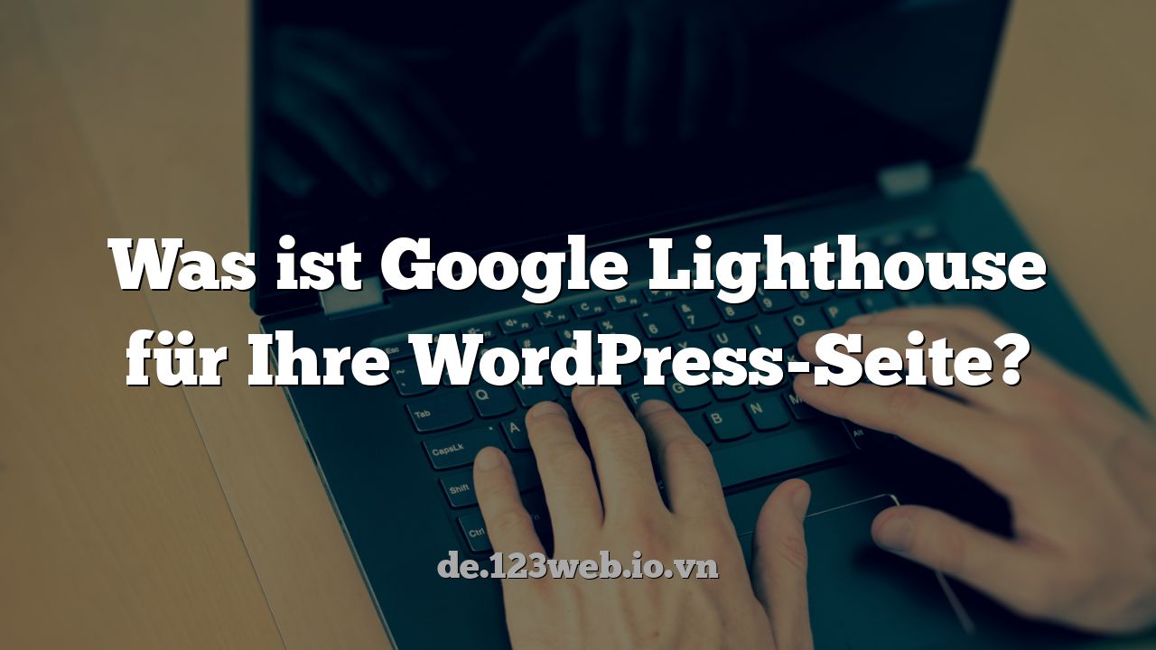 Was ist Google Lighthouse für Ihre WordPress-Seite?
