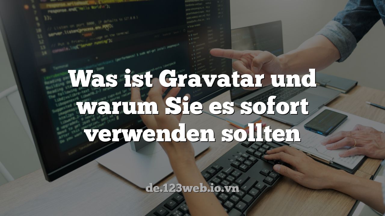 Was ist Gravatar und warum Sie es sofort verwenden sollten