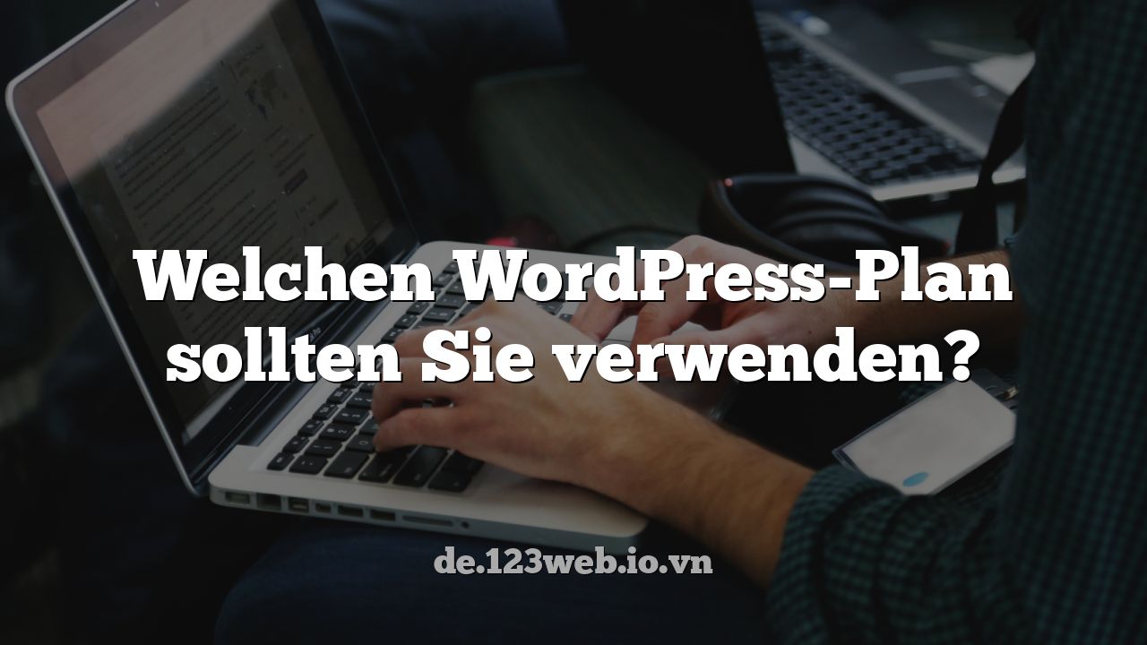 Welchen WordPress-Plan sollten Sie verwenden?