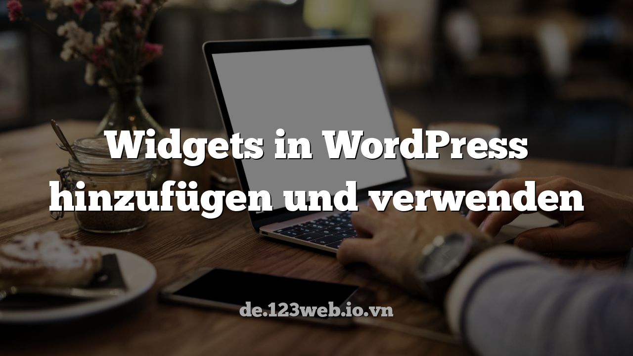 Widgets in WordPress hinzufügen und verwenden