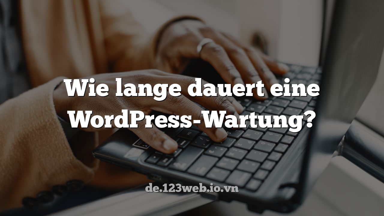 Wie lange dauert eine WordPress-Wartung?