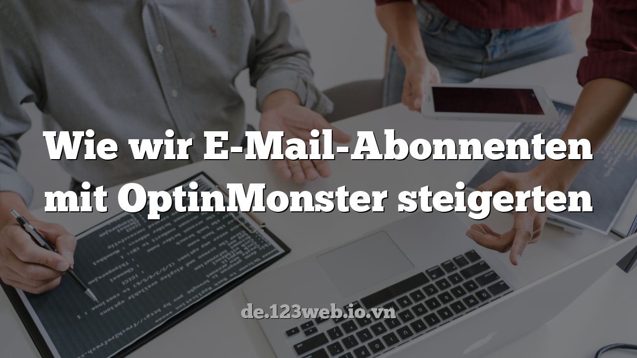 Wie wir E-Mail-Abonnenten mit OptinMonster steigerten